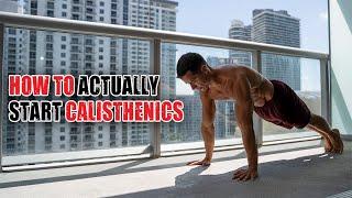 How To ACTUALLY Start Calisthenics (Advice You’ve Never Heard)