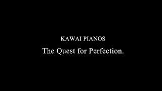 Kawai Pianos - The Quest for Perfection