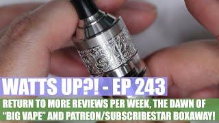 Watts UP?! - Ep 243 -  The Era of Big Vape