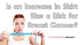 Is an Increase in Skirt Size a Risk for Breast Cancer?