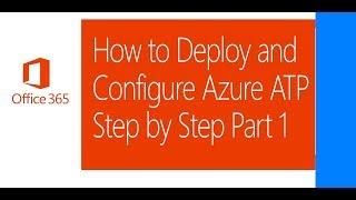 Deploy and Configure Azure ATP Step by Step Part 1