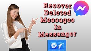 How To Recover Deleted Messages and Conversations In Messenger (New Update 2024)