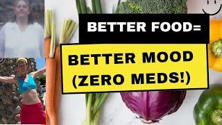 Good Food=Good Mood--I went from 20 yrs with mental health meds=zero pills! (not even aspirin)