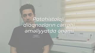 Ümumi Cərrah Op.Dr. Elgün Səmədov -  Patohistoloji diaqnozların cərrahi əməliyyatlarda önəmi