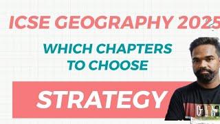 icse geography 2025 strategy and suggestion,  how to get  90+ in icse geography, important chapters