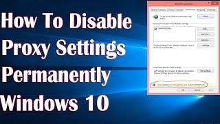 Disable Proxy Settings Permanently In Windows 10 - How To