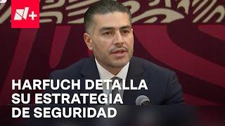 García Harfuch detalla la estrategia de seguridad en el Gobierno de Claudia Sheinbaum