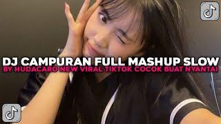 DJ CAMPURAN FULL MASHUP SLOW BY HUDACARO NEW COCOK BUAT NYANTAI VIRAL TIKTOK TERBARU 2025 !!!