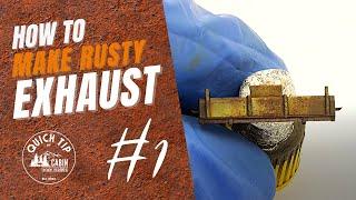 How to make Rusty Exhaust - QUICK TIP by Cabin Scale Models #1