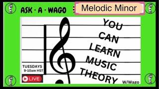 Melodic  Minor   -9/24/24 - MUSIC THEORY 101 ASK A WAGO