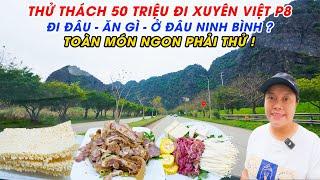 Đi đâu, Ăn gì, Ở đâu ở Ninh Bình ? Toàn là món ngon phải thử | THỬ THÁCH 50 TRIỆU ĐI XUYÊN VIỆT P8