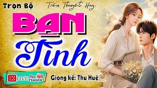 Nghe 1 phút đã hứng thú: " BẠN TÌNH " - Truyện tâm sự thầm kín đặc sắc 2024 #mcthuhue kể