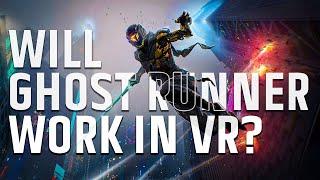 How would Ghost Runner Work as a VR Game?