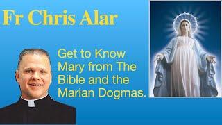 Fr Chris Alar on Marian Dogmas : Get to Know The Blessed Virgin Mary!