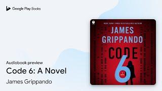 Code 6: A Novel by James Grippando · Audiobook preview