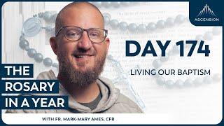 Day 174: Living Our Baptism — The Rosary in a Year (with Fr. Mark-Mary Ames)