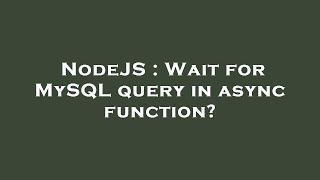 NodeJS : Wait for MySQL query in async function?