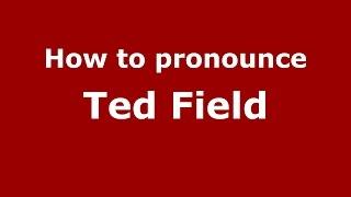 How to pronounce Ted Field (American English/US)  - PronounceNames.com