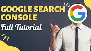 Google Search Console - Full Tutorial