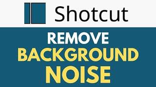 How To Remove Background Noise in Shotcut | Get Rid of Background Noise | Shotcut Tutorial