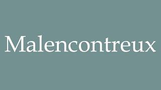 How to Pronounce ''Malencontreux'' (Unfortunate) Correctly in French