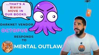 Octopus [Darknet Vendor] Responds to  Mental Outlaw