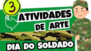 DIA DO SOLDADO: 3 ATIVIDADES DE ARTE | EDUCAÇÃO INFANTIL