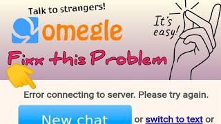 omegle error connecting to server please try again,fix this problem