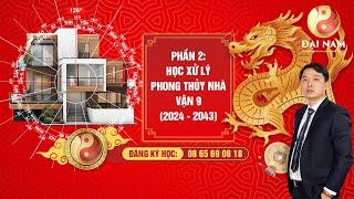 ️⁉️ Phần 2:  Học xử lý phong thủy nhà vận 9 (2024 - 2043) - Thầy Phong Thủy Đại Nam