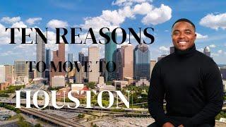 TOP 10 Reasons to Move to HOUSTON, TEXAS!!!