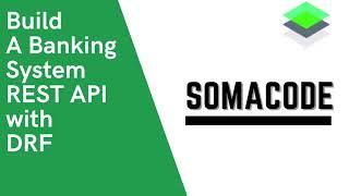 somacode - Introduction Building a Banking System API with Django Rest Framework (DRF)