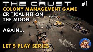 The Crust - Colony Management Game - Critical Hit on the Moon ... Again - EP1