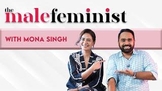 The Male Feminist ft. Mona Singh with Siddhaarth Aalambayan || EP 50