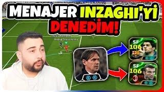 MENAJER INZAGHI'Yİ SATIN ALDIM ve DENEDİM! 106 YAPTIĞI OYUNCULAR! ALINIR MI?