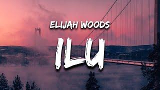 elijah woods - ilu (Lyrics) “started kissing like I L oh I miss you like V E”