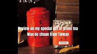 Review on my special green tea gift Wan de chuan from China Taiwan #greenteabenifits