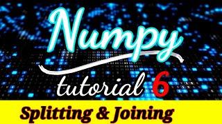 #6 Splitting and Joining in Numpy | Python NumPy Tutorial | Part 6 | Python Numpy Tutorial