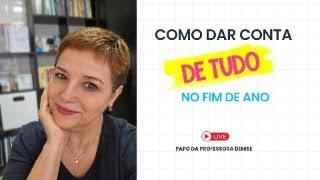 COMO DAR CONTA DE TUDO NO FIM DO ANO | Live 11 | Papo da Professora Denise