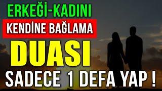 ERKEĞİ-KADINI KENDİNE BAĞLAMA DUASI ! SADECE 1 DEFA YAP...(Kendine bağlama duası,aşk duası)