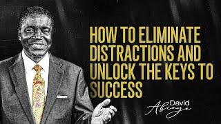 HOW TO ELIMINATE DISTRACTIONS AND UNLOCK THE KEYS TO SUCCESS || Bishop David Abioye