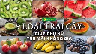 9 LOẠI TRÁI CÂY CHỐNG LÃO HOÁ  giúp phụ nữ càng ăn càng đẹp, trẻ mãi không già | Bách Hoá Xanh