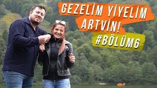 GEZELİM YİYELİM - ARTVİN #BÖLÜM6