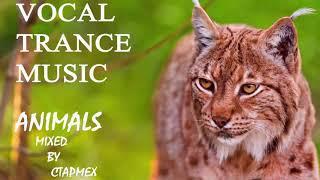 Vocal Trance| Uplifting Trance|Progressive Trance - Animals mixed by CTAPMEX