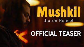 MUSHKIL | JIBRAN RAHEEL (Official Teaser)