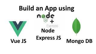 Build app using Vue JS, Node Express JS and Mongo DB (MEVN Stack)