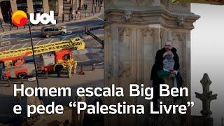 Homem escala Big Ben em protesto e pede 'Palestina Livre'; veja vídeo