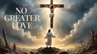 No Greater Love: Jesus Demonstrates extended Sacrifice