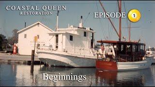COASTAL QUEEN RESTORATION EPISODE #1 "Beginnings"