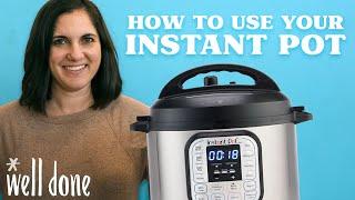 How-To Use Your Instant Pot | Beginner's Guide | Well Done