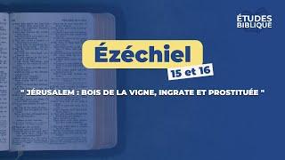 Ézéchiel 15 et 16 " Jérusalem : bois de la vigne, ingrate et prostituée " 04/03/25 (MB)